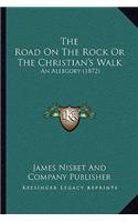 The Road On The Rock Or The Christian's Walk