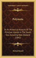 Polynesia: Or An Historical Account Of The Principal Islands In The South Sea, Including New Zealand (1842)(English)