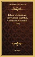 Ephesia Grammata Aus Papyrusrollen, Inschriften, Gemmen Etc. Gesammelt (1886)