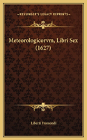 Meteorologicorvm, Libri Sex (1627)