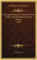 Juicio Imparcial Sobre Las Letras, En Forma De Breve, Que Ha Publicado La Curia Romana (1769)