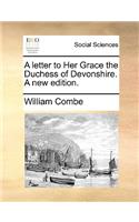 A Letter to Her Grace the Duchess of Devonshire. a New Edition.