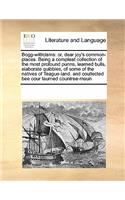 Bogg-Witticisms: Or, Dear Joy's Common-Places. Being a Compleat Collection of the Most Profound Punns, Learned Bulls, Elaborate Quibbles, of Some of the Natives of T
