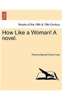 How Like a Woman! a Novel.