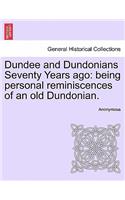 Dundee and Dundonians Seventy Years Ago: Being Personal Reminiscences of an Old Dundonian.