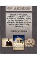 William Arlow Butler, Petitioner, V. Superior Court of State of California, County of San Bernardino. U.S. Supreme Court Transcript of Record with Supporting Pleadings