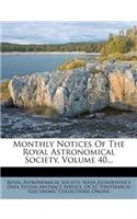 Monthly Notices of the Royal Astronomical Society, Volume 40...