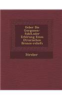 Ueber Die Gorgonen-Fabel, Oder Erkl Rung Eines Etrurischen Bronce-Reliefs: (English)