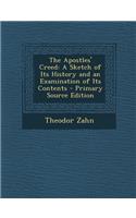 Apostles' Creed: A Sketch of Its History and an Examination of Its Contents