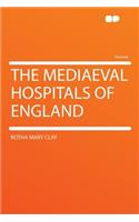 The Mediaeval Hospitals of England