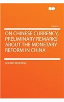 On Chinese Currency, Preliminary Remarks about the Monetary Reform in China Volume 1