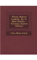 Whom Nature Leadeth, by G. Noel Hatton - Primary Source Edition