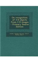 On Recognition of 3-D Objects from 2-D Images - Primary Source Edition