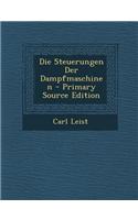 Die Steuerungen Der Dampfmaschinen - Primary Source Edition