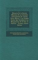 Memoria De La Sección Mexicana De La Comisión Internacional De Límites Entre México Y Los Estados Unidos Que Restableció Los Monumentos De El Paso Al Pacífico; - Primary Source Edition