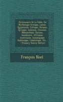 Dictionnaire de La Fable: Ou Mythologie Grecque, Latine, Egyptienne, Celtique, Persane, Syriaque, Indienne, Chinoise, Mahometane, Slavone, Scandinave, Africaine, Americaine, 