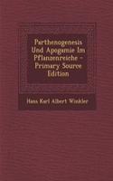 Parthenogenesis Und Apogamie Im Pflanzenreiche - Primary Source Edition