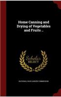 Home Canning and Drying of Vegetables and Fruits ..