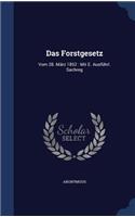 Das Forstgesetz: Vom 28. März 1852: Mit E. Ausführl. Sachreg