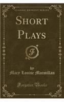 Short Plays (Classic Reprint)