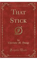 That Stick, Vol. 2 of 2 (Classic Reprint)
