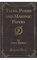 Tales, Poems and Masonic Papers (Classic Reprint)