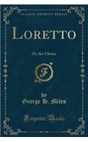 Loretto: Or, the Choice (Classic Reprint)