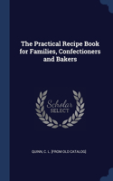 The Practical Recipe Book for Families, Confectioners and Bakers