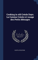 Cooking in old Créole Days. La Cuisine Créole à L'usage des Petits Ménages