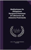 Meditationes de Obligatione Reciproca Parentum Et Liberorum Ad Alimenta Praestanda