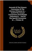 Journals of the Primary Convention of the Diocese of Kansas in ... and of the Annual Conventions Immediately Following in ... and of the Special Convention in ..., Volume 46