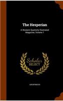 The Hesperian: A Western Quarterly Illustrated Magazine, Volume 1