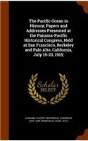 Pacific Ocean in History; Papers and Addresses Presented at the Panama-Pacific Historical Congress, Held at San Francisco, Berkeley and Palo Alto, California, July 19-23, 1915;