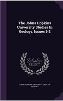 The Johns Hopkins University Studies In Geology, Issues 1-2