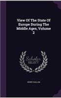 View Of The State Of Europe During The Middle Ages, Volume 2: (English)