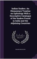 Indian Snakes. An Elementary Treatise on Ophiology With a Descriptive Catalogue of the Snakes Found in India and the Adjoining Countries