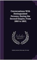 Conversations With Distinguished Persons, During the Second Empire, From 1860 to 1863;