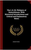 The I, II, III. Philipics of Demosthenes, with Historical Introductions and Critical and Explanatory Notes