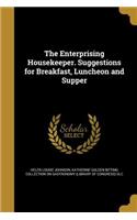The Enterprising Housekeeper. Suggestions for Breakfast, Luncheon and Supper