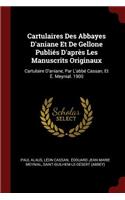 Cartulaires Des Abbayes d'Aniane Et de Gellone Publiés d'Après Les Manuscrits Originaux