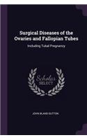 Surgical Diseases of the Ovaries and Fallopian Tubes: Including Tubal Pregnancy