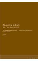Reversing E. Coli: As God Intended The Raw Vegan Plant-Based Detoxification & Regeneration Workbook for Healing Patients. Volume 1