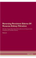 Reversing Persistent Edema Of Rosacea: Kidney Filtration The Raw Vegan Plant-Based Detoxification & Regeneration Workbook for Healing Patients.Volume 5