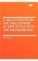 A Selection from the Discourses of Epictetus with the Encheiridion: (English)
