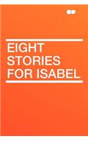 Eight Stories for Isabel