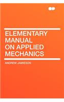 Elementary Manual on Applied Mechanics