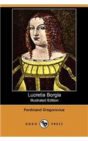 Lucretia Borgia (Illustrated Edition) (Dodo Press)