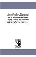 General Problems of Shades and Shadows. Formed Both by Parallel and by Radial Rays; And Shown Both in Common and Isometrical Projection