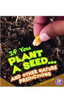 If You Plant a Seed... and Other Nature Predictions