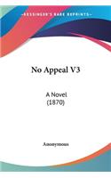 No Appeal V3: A Novel (1870)